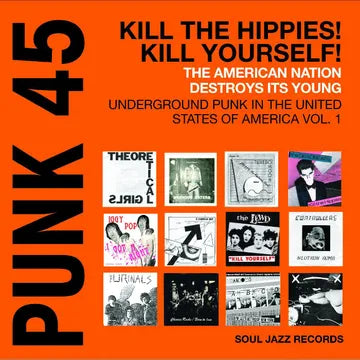 V/A - SOUL JAZZ RECORDS PRESENTS PUNK 45: KILL THE HIPPIES! KILL YOURSELF! – THE AMERICAN NATION DESTROYS ITS YOUNG... 2XLP