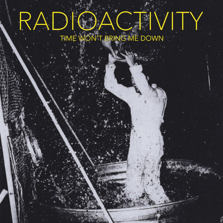 RADIOACTIVITY - TIME WON’T BRING ME DOWN CS