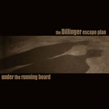 DILLINGER ESCAPE PLAN, THE - UNDER THE RUNNING BOARD 7