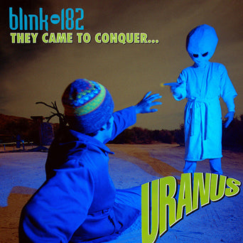 BLINK-182 - THEY CAME TO CONQUER URANUS 7