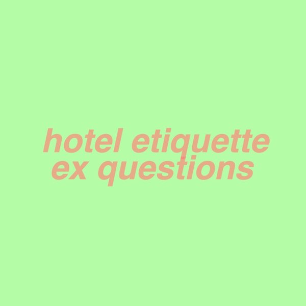 HOTEL ETIQUETTE - EX QUESTIONS / SEX QUESTIONS CS