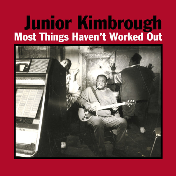 KIMBROUGH, JUNIOR - MOST THINGS HAVEN'T WORKED OUT LP