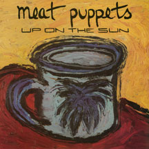 MEAT PUPPETS - UP ON THE SUN LP