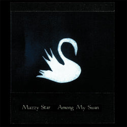 MAZZY STAR - AMONG MY SWAN LP