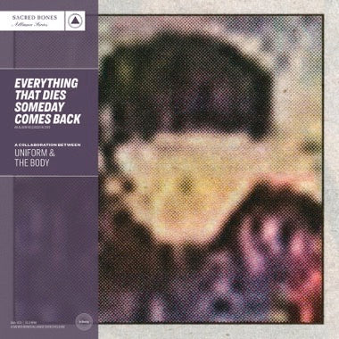 BODY, THE & UNIFORM - EVERYTHING THAT DIES SOMEDAY COMES BACK UNIFORM & THE BODY LP