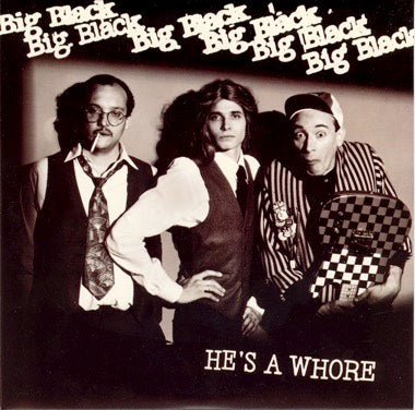 BIG BLACK - HE'S A WHORE 7