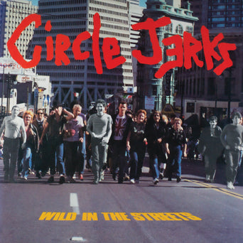 CIRCLE JERKS - WILD IN THE STREETS (40TH ANNIVERSARY) LP