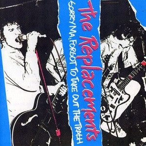 REPLACEMENTS, THE - SORRY MA, FORGOT TO TAKE OUT THE TRASH LP