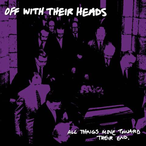 OFF WITH THEIR HEADS - ALL THINGS MOVE TOWARD THEIR END LP
