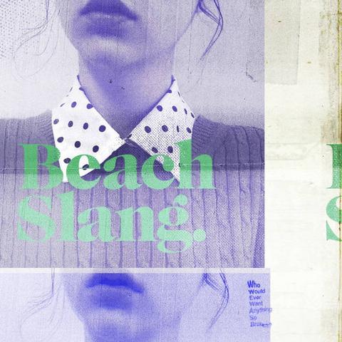 BEACH SLANG - WHO WOULD EVER WANT ANYTHING SO BROKEN? 7