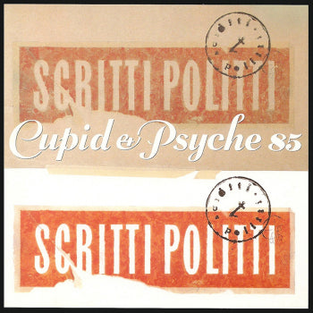 SCRITTI POLITTI - CUPID & PSYCHE 85 LP