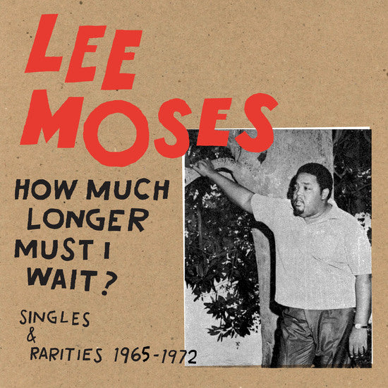 MOSES, LEE - HOW MUCH LONGER MUST I WAIT? SINGLES & RARITIES 1965-1972 LP