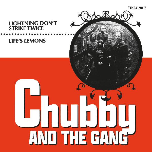 CHUBBY AND THE GANG - LIGHTNING DON’T STRIKE TWICE / LIFE’S LEMONS 7