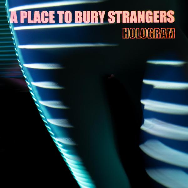 PLACE TO BURY STRANGERS, A - HOLOGRAM LP