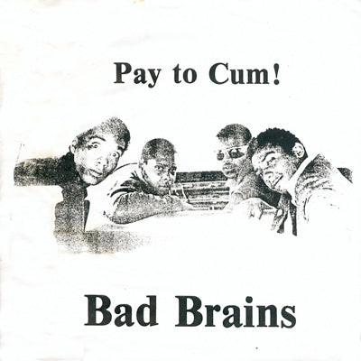 BAD BRAINS - PAY TO CUM 7